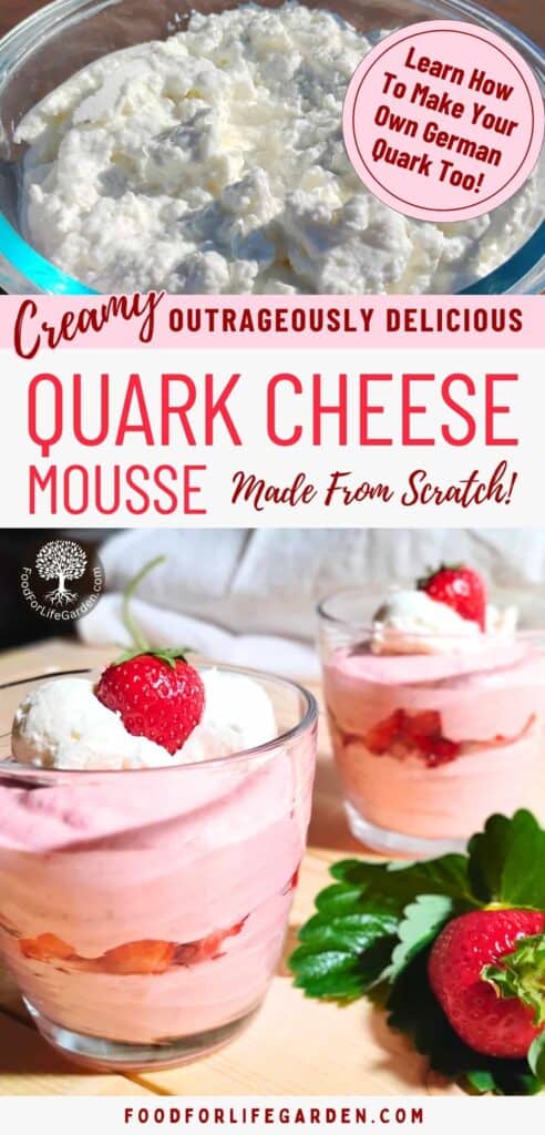 photo of plain quark cheese in a bowl at the top. below is a photo of two serving glasses that are filled with strawberry quark cheese mousse and strawberries, and decorated with strawberries and whipping cream. Text overlay reads creamy, outrageously delicious quark cheese mousse, made from scratch. Learn how to make your own German quark too! foodforlifegarden.com.
