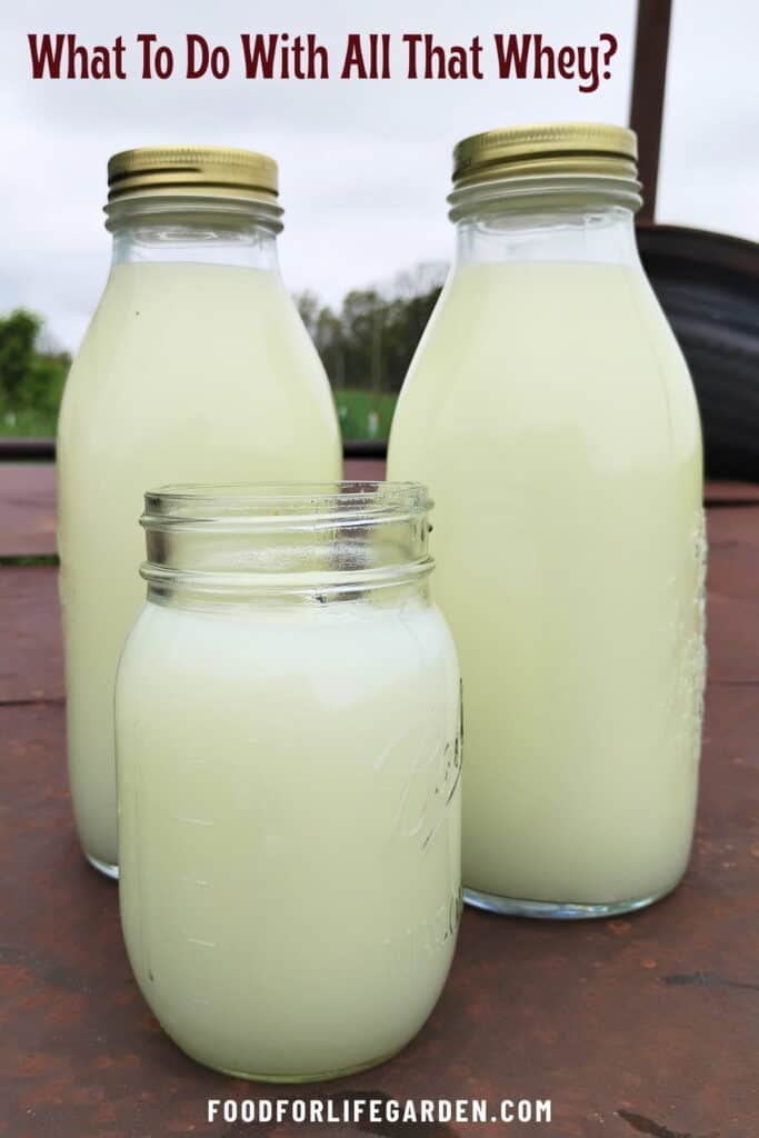 three bottles full of whey with text that reads what to do with all that whey? foodforlifegarden.com.