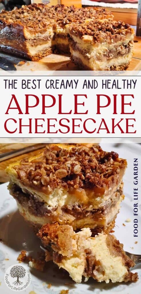 top photo shows a apple cheesecake with a slice removed. below is a slice of cranberry apple pie cheesecake with a fork that has a chunk on it. text overlay reads the best creamy and healthy apple pie cheese cake. food for life garden.
