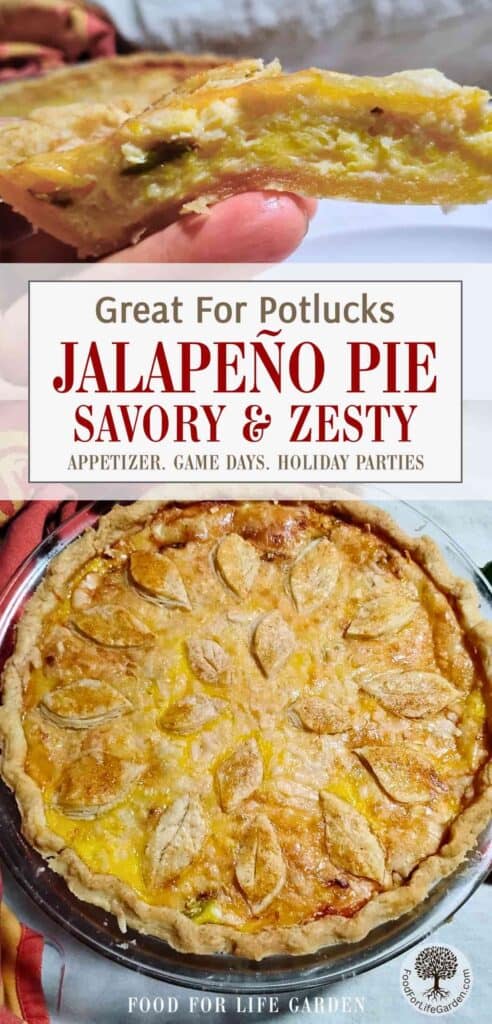 top photo shows a hand holding up a slice of jalapeno cheese pie. below is a whole jalapeno pie in a pie dish, decorated with fall leaves. text overlay reads great for potlucks. jalapeno pie, savory and zesty. appetizer, game days, holiday parties. food for life garden.