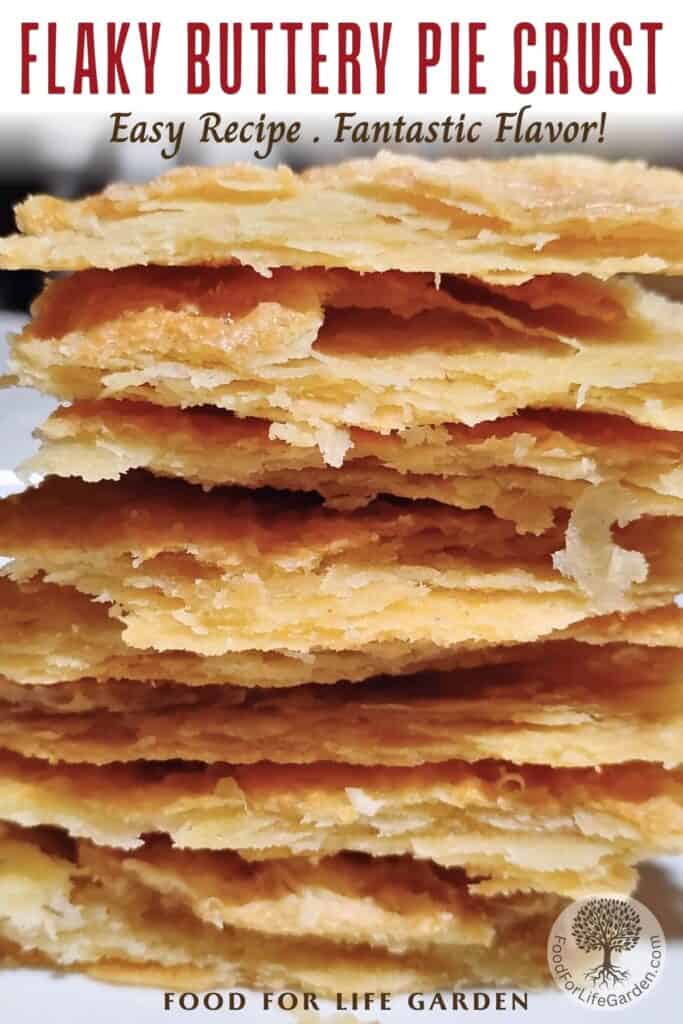 tall stack of flaky pie crust shards with text overlay that reads flaky buttery pie crust. easy recipe, fantastic flavor. food for life garden.