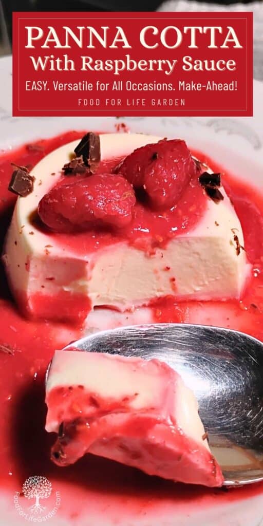 Photo shows a molded portion of panna cotta in a rasepberry sauce with some raspberries on top too. a spoon is removing a portion of it, showing off the creamy texture of the panna cotta. text overlay reads panna cotta with raspberry sauce. easy versatile for all occasions. make ahead. food for life garden.