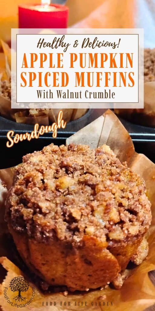 photo background shows a big apple pumpkin ginger muffins with walnut streusel in the foreground. behind it is a muffin pan with more muffins and a candle behind it. text overlay reads healthy and delicious! apple pumpkin spiced muffins with walnut crumble. sourdough. food for life garden.