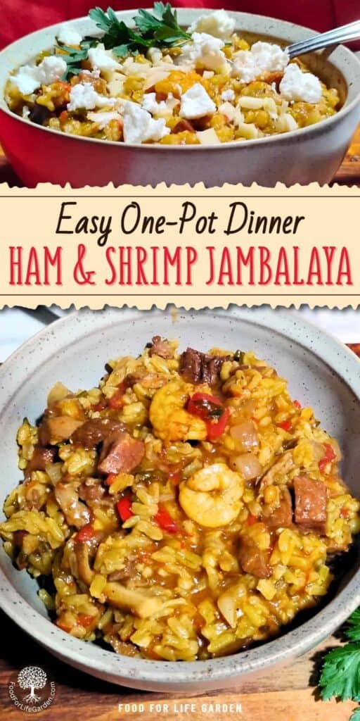 two photos of ham jambalaya in a bowl, one is topped with garlic, feta and parsley. text overlay reads easy one-pot dinner, ham and shrimp jambalaya. food for life garden.