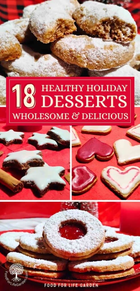 Variety of holiday desserts, vanillekipferl or vanilla crescent cookies, zimtsterne, cinnamon stars, lemon hearts, and linzer cookies. Text overlay reads 18 heatlhy holiday desserts. Wholesome and delicious. food for life garden.