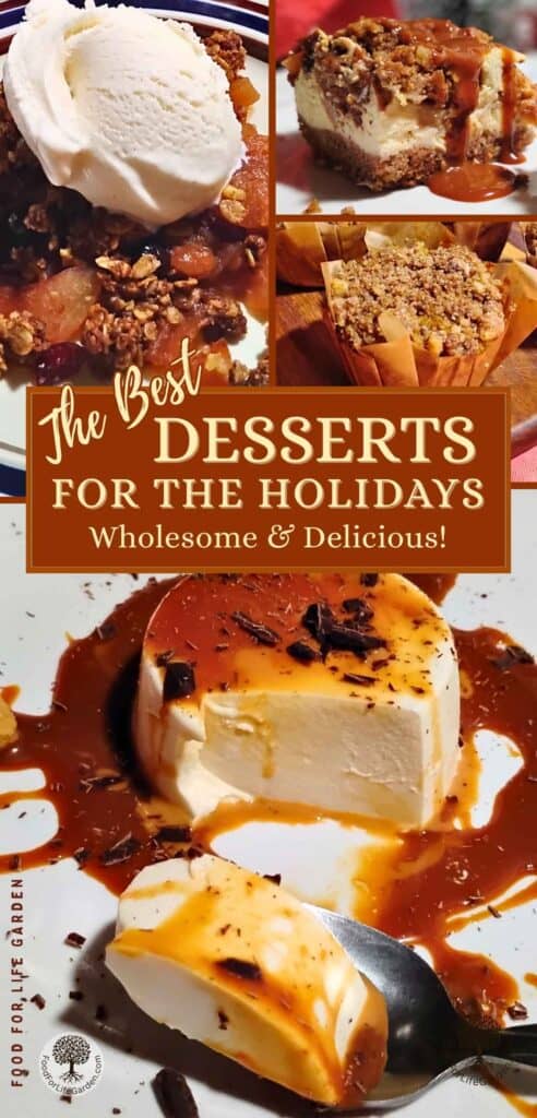 photos of a variety of desserts, apple crisp, apple pie cheesecake, apple muffins, and panna cotta with cajeta. Text overlay reads The best desserts for the holidays, wholesome and delicious. food for life garden.